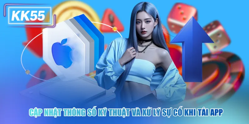 Cập nhật thông số kỹ thuật và xử lý sự cố khi tải app