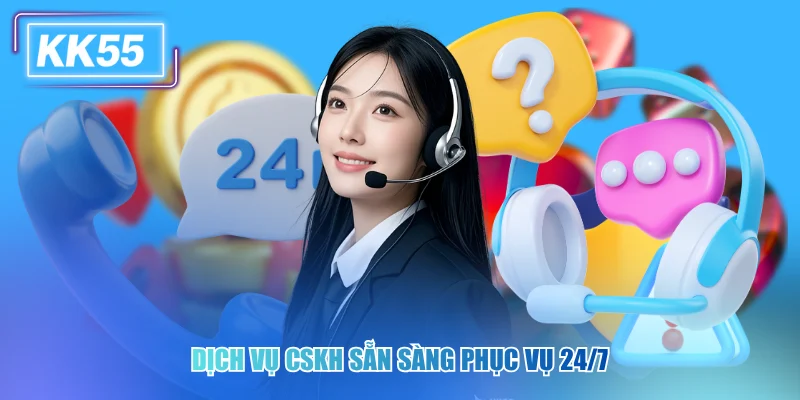 Dịch vụ CSKH sẵn sàng phục vụ 24/7