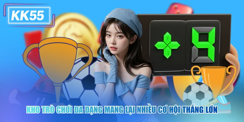 Kho trò chơi đa dạng mang lại nhiều cơ hội thắng lớn