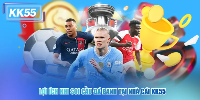 Lợi ích khi soi cầu đá banh tại nhà cái kk55