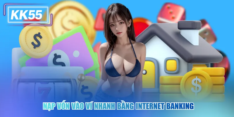 Quy Trình Nạp Tiền KK55 Thần Tốc, An Toàn Tuyệt Đối 2026 Nạp vốn vào ví nhanh bằng internet banking