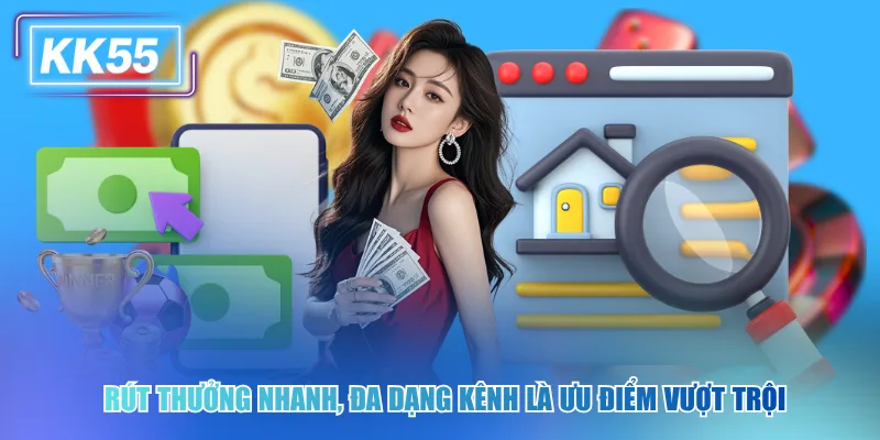 Rút Tiền KK55 Nhanh Chóng Và An Toàn Chỉ Với 3 Bước Rút thưởng nhanh, đa dạng kênh là ưu điểm vượt trội